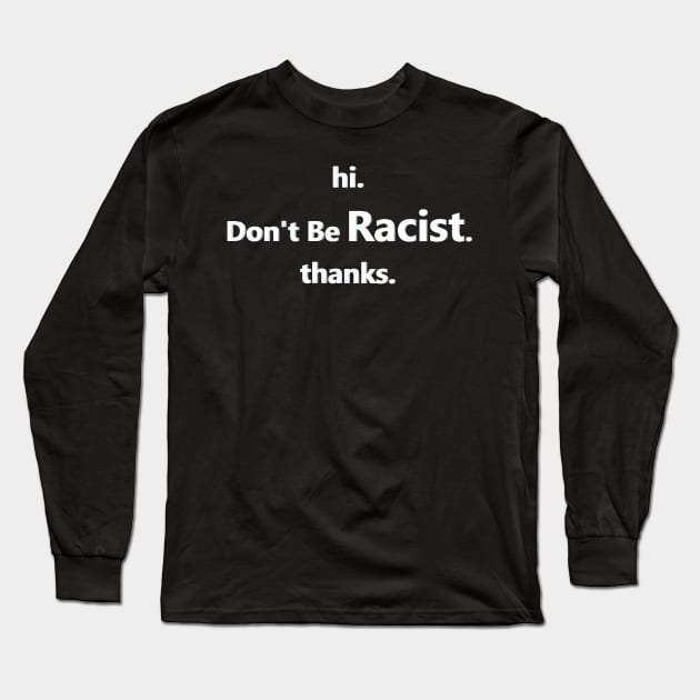 Don't Be Racist Long Sleeve T-Shirt by MOUKI